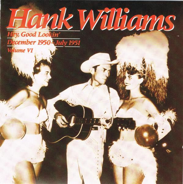 Hank Williams: Hey, Good Lookin': December 1950-July 1951 (Volume VI) (1987)